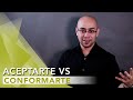 LA DIFERENCIA ENTRE ACEPTARTE Y CONFORMARTE | Tu Mejor Persona