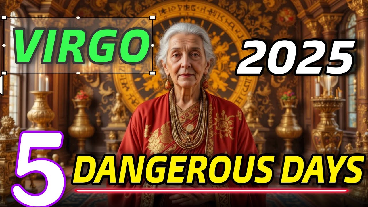 📅 Virgo Warning! 5 Most Dangerous Days in 2025 – Must Watch ' 🎟♍