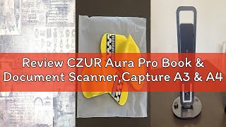 Review CZUR Aura Pro Book & Document Scanner,Capture A3 & A4, Auto-Flatten & Deskew Powered by AI Te
