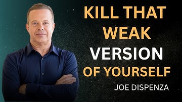 Kill That Weak Version Of Yourself -Dr Joe Dispenza Motivational Video