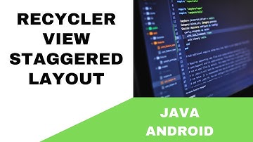 ANDROID - RECYCLERVIEW STAGGERED LAYOUT TUTORIAL IN JAVA