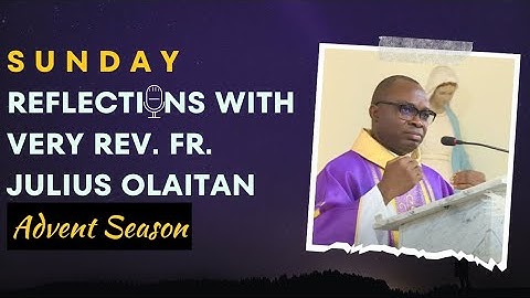 Sunday, December 17, 2023 | Catholic Daily Reflections with Very Rev. Fr. Julius Olaitan