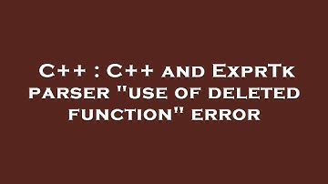 C++ : C++ and ExprTk parser "use of deleted function" error