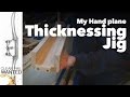 My Hand plane Thicknessing Jig My Hand plane Thicknessing Jig