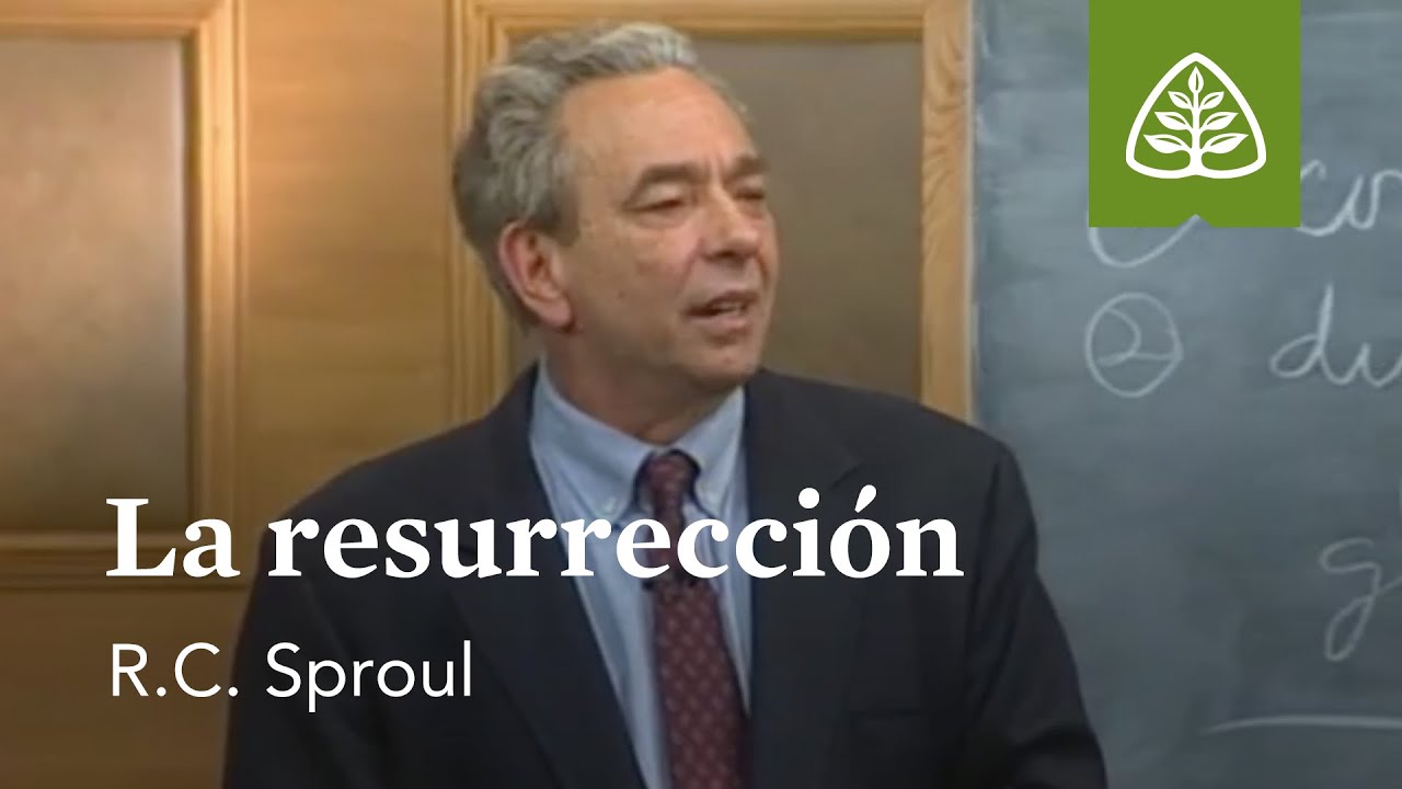 La resurrección: Fundamentos con R.C. Sproul