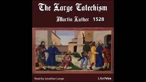 The Large Catechism by Martin Luther 1528