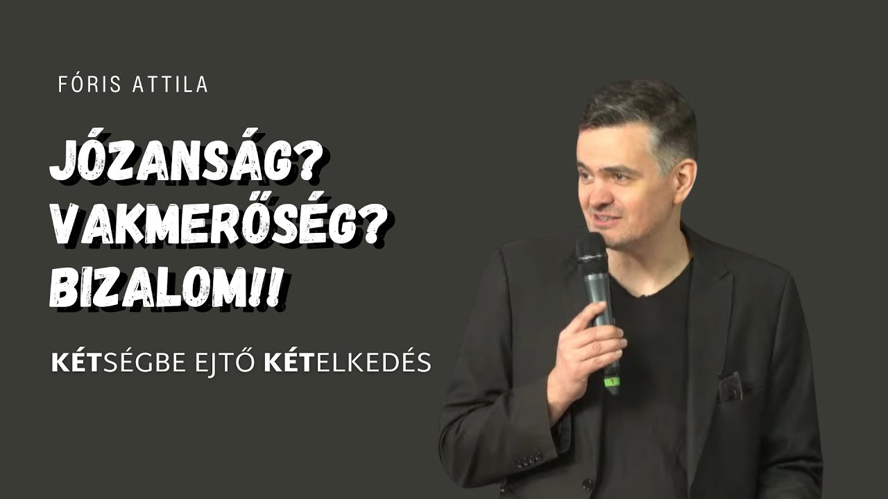 Fóris Attila - Józanság? Vakmerőség?? Bizalom!!!