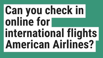 Can you check in online for international flights American Airlines?