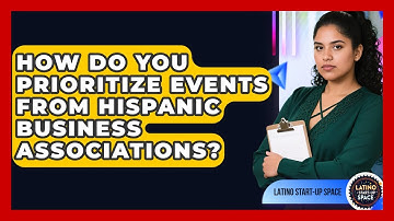 How Do You Prioritize Events From Hispanic Business Associations? - Latino Start Up Space