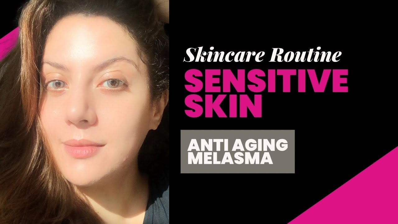 Sensitive Skin Care Regimen I Melasma Treatment for Sensitive Skin I Anti Aging for Sensitive