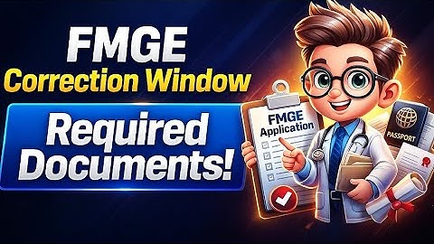FMGE Application Correction Window 2025: Don’t Miss These Required Documents!