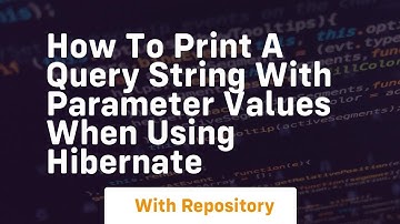 how to print a query string with parameter values when using hibernate
