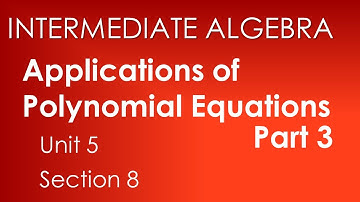 Applications of Polynomial Equations, Part 3- Intermediate Algebra Unit 5 Section 8