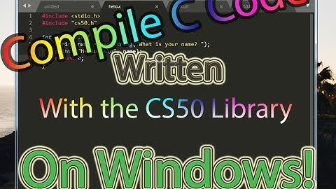 Compile C Code written with the CS50 Library on Windows!