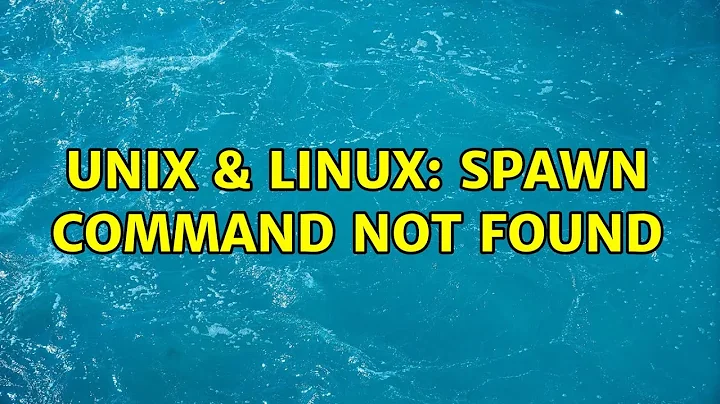 Unix & Linux: Spawn command not found