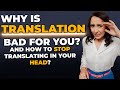 Why is translation bad for your  how to stop translating in your head 