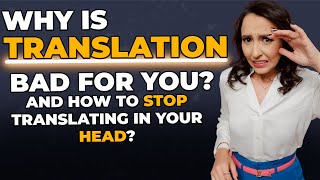 Why is TRANSLATION Bad For Your & How To Stop Translating In Your Head 🤯