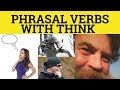 🔵 Think Back Think On Think Over Think Through Think Up - Phrasal Verbs With Think