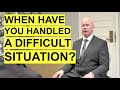 Interview question tell me about a time you handled a difficult situation the best answer