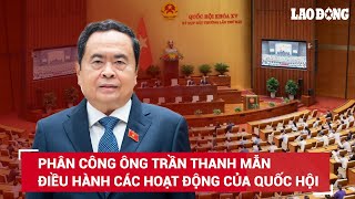 Phân công ông Trần Thanh Mẫn điều hành hoạt động của Ủy ban Thường vụ Quốc hội và Quốc hội | BLĐ