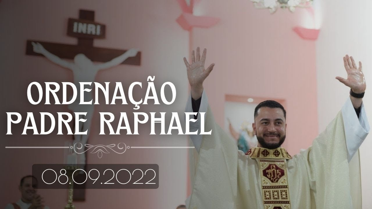 ORDENAÇÃO DO PADRE RAPHAEL FELIPE - MELHORES MOMENTOS - YouTube