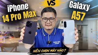 Tư vấn điện thoại: Chọn iPhone 14 Pro Max cũ hay Galaxy A57 mới?