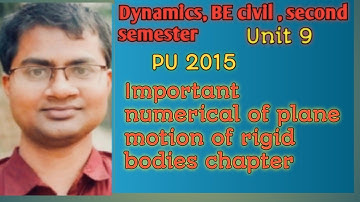 Dynamics/plane motion of rigid bodies Numerical/ PU 2015/ BE Civil/ second semester/unit 9