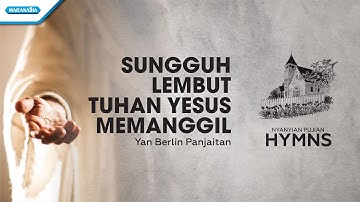 Sungguh Lembut Tuhan Yesus Memanggil - HYMN - Yan Berlin Panjaitan (Video)