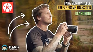Cara Membuat Efek Freeze Frame Transition di Hp Android | KINEMASTER TUTORIAL #37