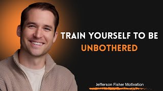 Train Yourself to Be Unbothered  Master Calmness & Emotional Control Motivation Speech by Jefferson