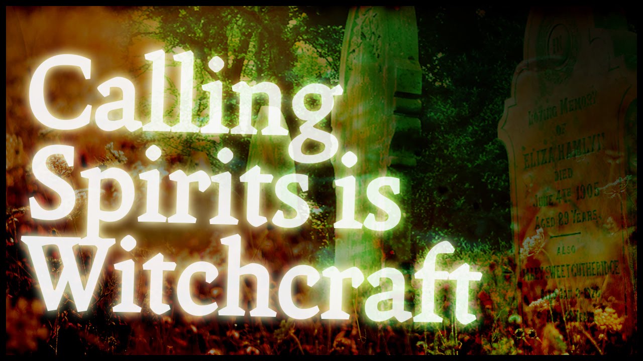 Calling Spirits is Witchcraft Trapped Spirits, Devils and Hidden