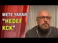 Mete Yarar: "KCK'yı çözmeden PYD'yi çözemezsiniz" - Tarafsız Bölge