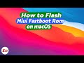 How To Flash Miui Fastboot Rom on macOS (Mac OS X)| Any Xiaomi, Redmi & Poco Device | 2022 Guide