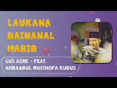 Lirik Law Kana Bainanal Habib - Gus Azmi feat. Ahbaabul Musthofa Kudus