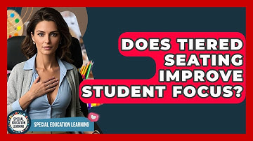 Does Tiered Seating Improve Student Focus? - Special Education Learning