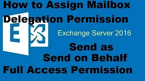 Assign Mailbox Delegation Permissions ( Send as | Send on Behalf | Full Access )  in Exchange 2016