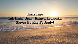 (Song Lyrics)Tak Ingin Usai | Keisya Levronka | Cover by Ray Ft Jordy
