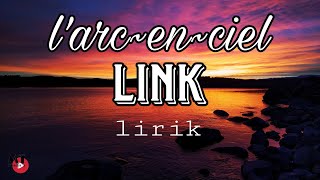 l'arc~en~ciel - link (lirik dan terjemahan)