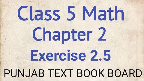 Class 5 Math Chapter 2 Exercise 2.5 Punjab Text Book Board | Class 5 Maths Chapter 2 Exercise 2.5