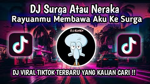 DJ RAYUANMU MEMBAWA AKU KE SURGA VIRAL TIKTOK TERBARU 2024 || DJ SURGA ATAU NERAKA || DJ FYP TIKTOK