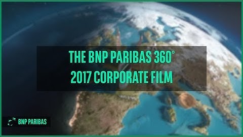 The BNP Paribas 360° 2017 Corporate Film