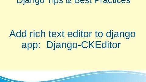 Add rich text editor to django app:  Django-CKEditor