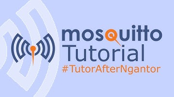 Mosquitto MQTT Tutorial #TutorAfterNgantor