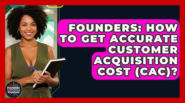 Founders: How To Get Accurate Customer Acquisition Cost (CAC)? - Founders Supporting Founders