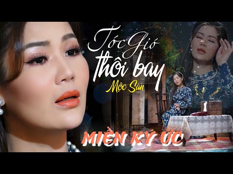 Video MIỀN KÝ ỨC #1 || Mộc San - Tóc Gió Thôi Bay (Sáng tác... - youtube