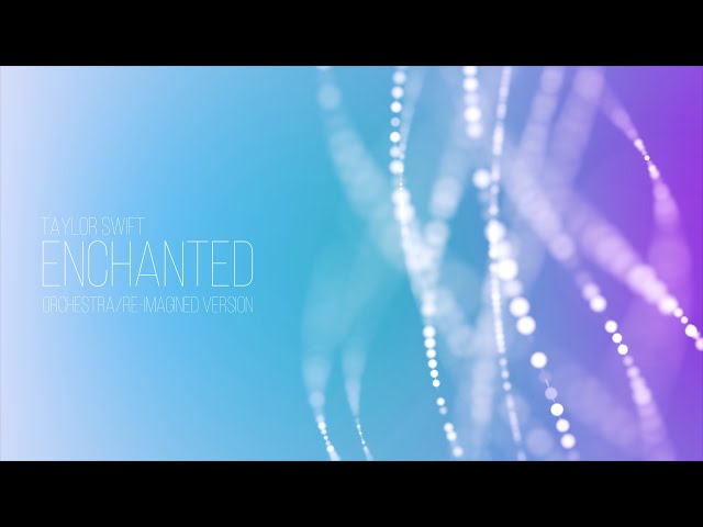 Taylor Swift - Enchanted (Orchestra/Re-Imagined Version) (Lyric Video) class=