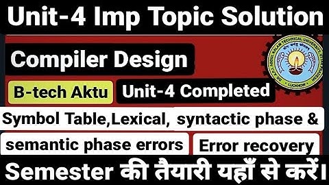 Compiler Design Aktu Unit 4 |Symbol Table| Lexical|Syntactic & Semantic Phase Error|Error Recovery