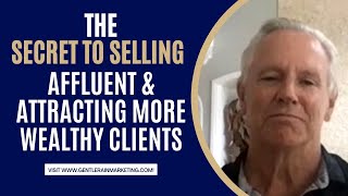 The Secret To Selling To The Affluent And Attracting More Wealthy Clients