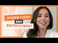Green Card: por que alguns casos têm entrevista e outros não?