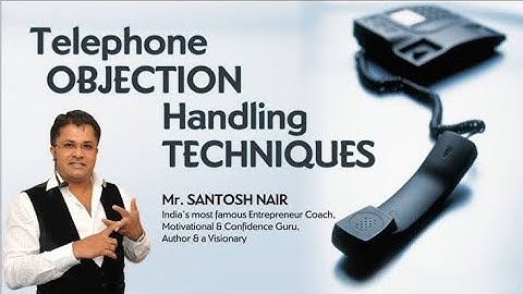 Telephone Objection Handling Techniques by Mr Santosh Nair part 18